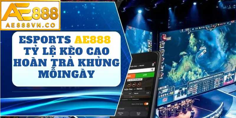 Esports AE888 | Trung Tâm Cá Cược Thể Thao Điện Tử Hấp Dẫn 2026