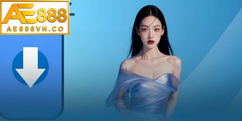 Tại sao bạn nên tải app AE888?